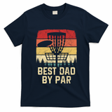 Vintage Best Dad By Par Funny FatherS Day Disc Golf Player Cool Gift T-Shirt - Navy Blue