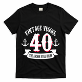 Vintage Vessel 40th Birthday The Anchor Still Holds T-Shirt - Black