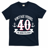 Vintage Vessel 40th Birthday The Anchor Still Holds T-Shirt - Navy