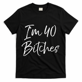 Wo Funny 40th Birthday Gift for Wo Girl Cute I'm 40 Bitches V-Neck T-Shirt - Black