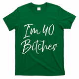 Wo Funny 40th Birthday Gift for Wo Girl Cute I'm 40 Bitches V-Neck T-Shirt - Green