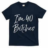 Wo Funny 40th Birthday Gift for Wo Girl Cute I'm 40 Bitches V-Neck T-Shirt - Navy