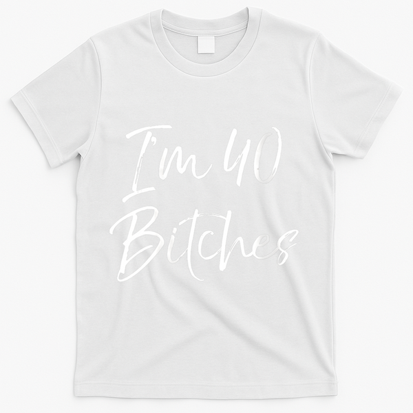 Wo Funny 40th Birthday Gift for Wo Girl Cute I'm 40 Bitches V-Neck T-Shirt - White