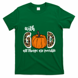 With God All Things Are Possible Fall Pumpkin T-Shirt - Irish Green