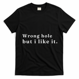 Wrong Hole But I Like It Funny T-Shirt - Black