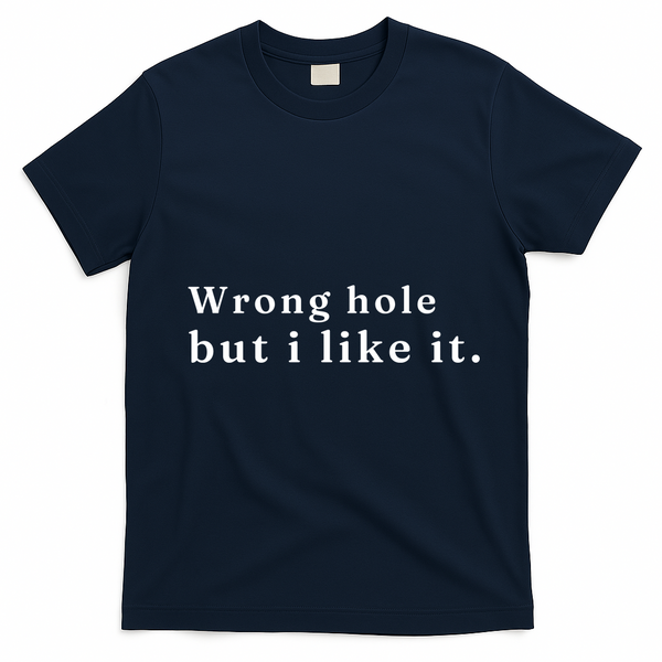 Wrong Hole But I Like It Funny T-Shirt - Navy Blue
