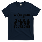 We're Here For The Foursome Funny Sarcasm Golf Lover Golfer T-Shirt - Navy Blue