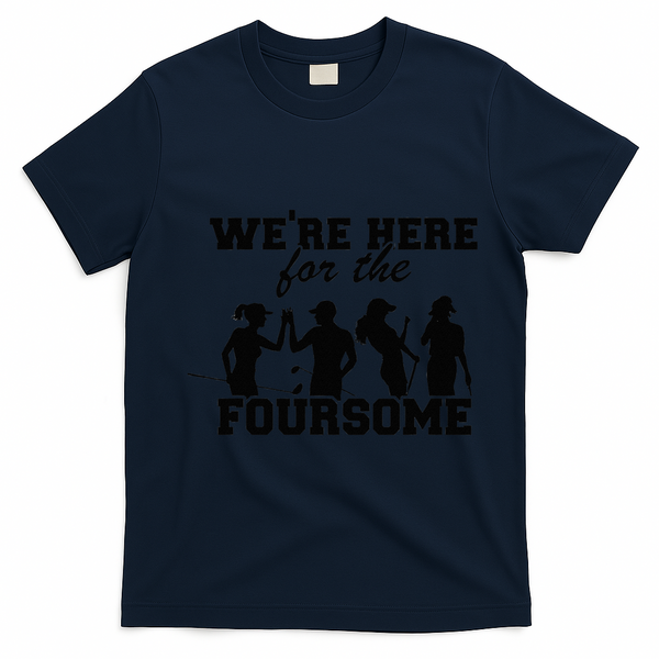 We're Here For The Foursome Funny Sarcasm Golf Lover Golfer T-Shirt - Navy Blue