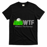 Wtf Where`s The Fairway Golf Cool Gift T-Shirt - Black
