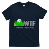 Wtf Where`s The Fairway Golf Cool Gift T-Shirt - Navy Blue