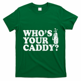 Whos Your Caddy Funny Golf T-Shirt - Irish Green