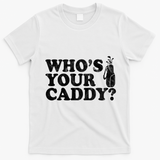 Whos Your Caddy Funny Golf T-Shirt - White