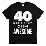 40 Whole Years Of Being Awesome Birthday T-Shirt - Black