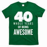 40 Whole Years Of Being Awesome Birthday T-Shirt - Green