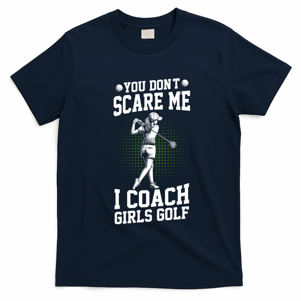 You DonT Scare Me I Coach Golf Coach Coaches Funny Gift Meaningful Gift T-Shirt - Navy Blue