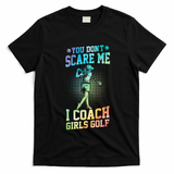 You DonT Scare Me I Coach Golf Coach Coaches Tie Dye Gift T-Shirt - Black