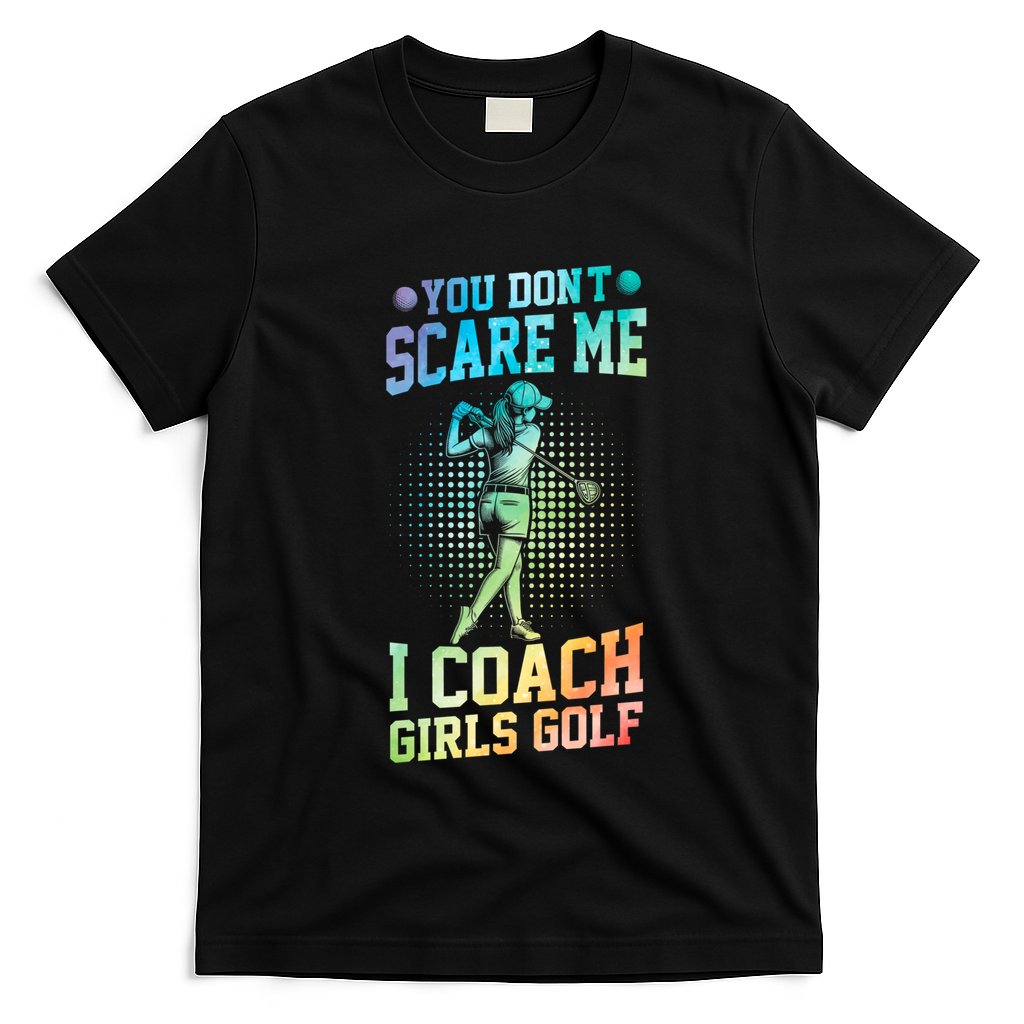 You DonT Scare Me I Coach Golf Coach Coaches Tie Dye Gift T-Shirt - Black
