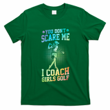 You DonT Scare Me I Coach Golf Coach Coaches Tie Dye Gift T-Shirt - Irish Green