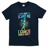 You DonT Scare Me I Coach Golf Coach Coaches Tie Dye Gift T-Shirt - Navy Blue