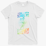 You DonT Scare Me I Coach Golf Coach Coaches Tie Dye Gift T-Shirt - White