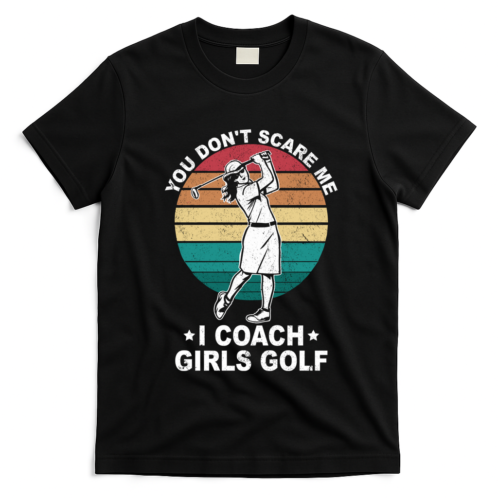 You DonT Scare Me I Coach Golf Coach Retro Vintage Great Gift T-Shirt - Black