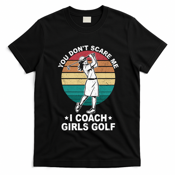 You DonT Scare Me I Coach Golf Coach Retro Vintage Great Gift T-Shirt - Black