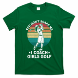 You DonT Scare Me I Coach Golf Coach Retro Vintage Great Gift T-Shirt - Irish Green