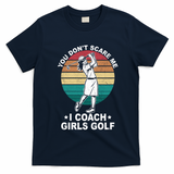 You DonT Scare Me I Coach Golf Coach Retro Vintage Great Gift T-Shirt - Navy Blue
