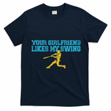 Your Girlfriend Likes My Swing T-Shirt - Navy Blue