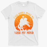 YAll Gonna Make Me Lose My Mind Funny Halloween T-Shirt - White