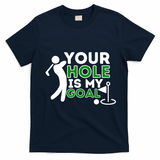 Your Hole Is My Goal Golf Player Golfing Humor Pun T-Shirt - Navy Blue