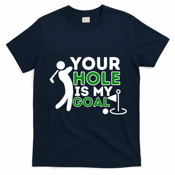 Your Hole Is My Goal Golf Player Golfing Humor Pun T-Shirt - Navy Blue