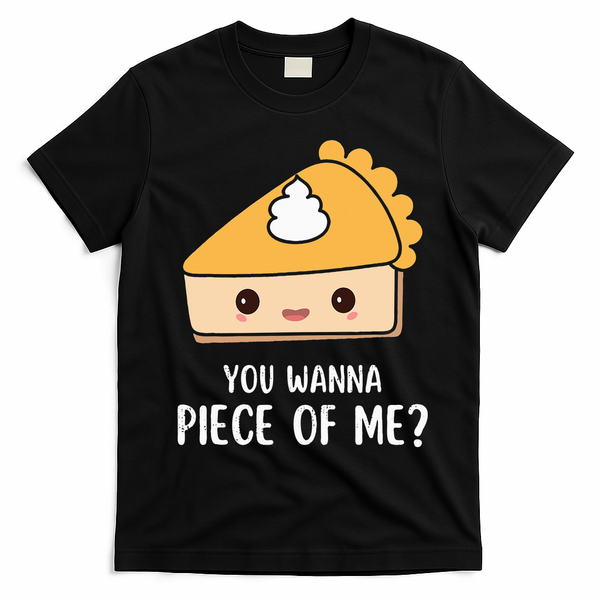 You Wanna Piece of Me Thanksgiving Funny Pumpkin Pie T-Shirt - Black